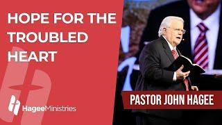 Pastor John Hagee - "Hope for the Troubled Heart"