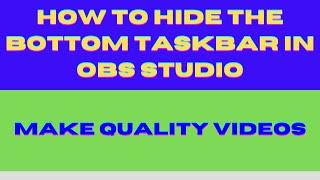 How to Hide The Bottom Taskbar in OBS Studio to Make the Consistent Videos