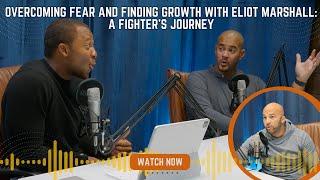 Overcoming Fear and Finding Growth with Eliot Marshall: A Fighter's Journey