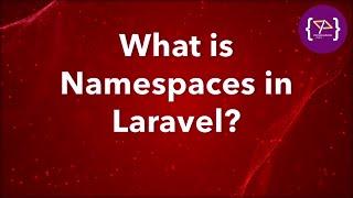 Namespace in Laravel | Namespace: A Complete Guide | Laravel Namespace क्या होता है?