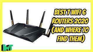 BEST 7 WIFI 6 ROUTERS 2020!!! (AND WHERE TO FIND THEM)