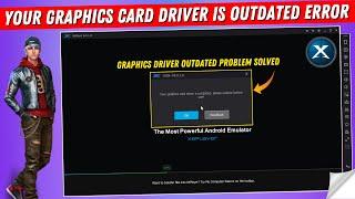 How to Fix "Your Graphics Card Driver is Outdated Please Update Before Use" Xeplayer Emulator Error