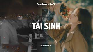  Tái Sinh (CaoTri Ver.) - Tùng Dương x CaoTri | Lofi Lyrics | Chìm Vào Trong Ánh Mắt Đắm Đuối..