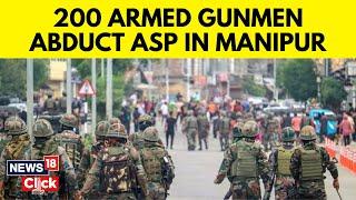 Manipur News | Fresh Violence In Manipur: 200 Armed Miscreants Attack ASP's Residence | N18V