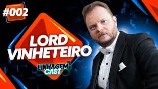 ENTREVISTA COM LORD VINHETEIRO - LINHAGEM CAST #002