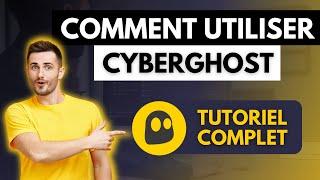 Comment utiliser CyberGhost VPN en 2024  Tutoriel complet