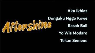 Aftershine | Aku Ikhlas - Dongaku Nggo Kowe - Rasah Bali - Yo Wis Modaro - Tekan Semene