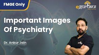 Important Images Of Psychiatry | Image based session for FMGE | Dr. Ankur Jain | DBMCI | eGurukul