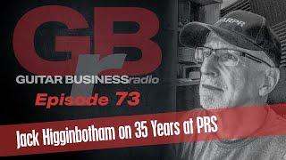 GBR 73 Jack Higginbotham on 35 Years at PRS Guitars