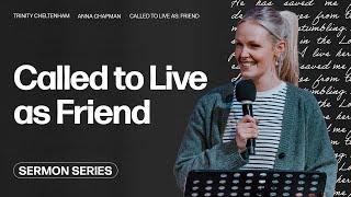 Called to Live as a Friend - Anna Chapman