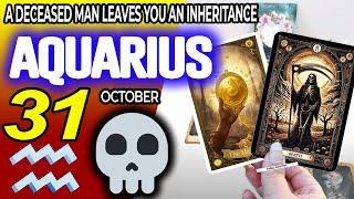 Aquarius  A DECEASED MAN LEAVES YOU AN INHERITANCE ️ horoscope for today OCTOBER 31 2024 