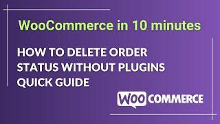 How to Delete Order Status in WooCommerce without Plugins - A Quick Guide