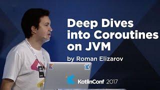 KotlinConf 2017 - Deep Dive into Coroutines on JVM by Roman Elizarov