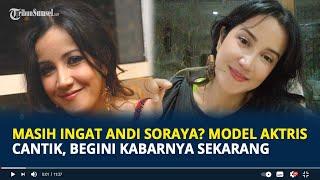 Masih Ingat Andi Soraya? Model Sekaligus Aktris Cantik, Begini Kabarnya Sekarang