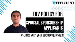 TRV Policy for Spousal Sponsorship Applicants | Re-unite with your spouse quickly!!!