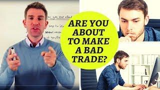 7 Warning Signs You are About to Make a Bad Trade 