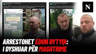 Arrestohet Edon Bytyqi: I dyshuar për mashtrime, u përmend edhe në rastin e Faton Hajrizit