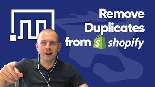 Remove duplicates from Shopify