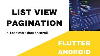  FLUTTER ANDROID ~  LIST VIEW PAGINATION ~ TUTORIAL