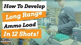 EASIEST WAY  TO DEVELOP A CUSTOM LOAD (JUST 12 SHOTS) FOR YOUR LONG-RANGE HUNTING RIFLE