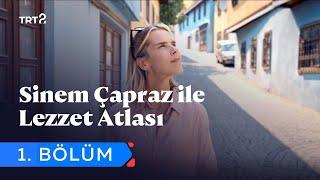 Sinem Çapraz ile Lezzet Atlası | 1. Bölüm