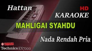 HATTAN - MAHLIGAI SYAHDU ( NADA RENDAH PRIA ) || KARAOKE