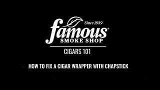 How to fix a Cigar Wrapper with Chapstick