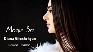 Diana Ghushchyan - Maqur Ser (Cover: Arame)