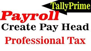 #payroll How to Create Deduction Pay Head of Professional Tax in Tally Prime in Hindi. #pay_head
