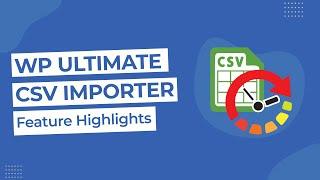 WP Ultimate CSV Importer - Feature Highlights