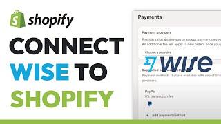 How To Connect Wise To Shopify - Full Guide (2024)