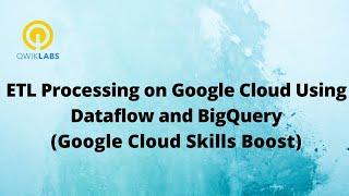 ETL Processing on Google Cloud Using Dataflow and BigQuery-[GSP290]