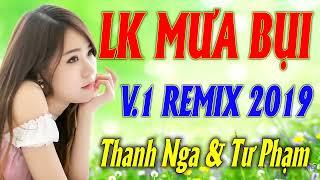 LK MƯA BỤI REMIX   NHẠC SỐNG HAY NHẤT 2019   LIÊN KHÚC NHẠC TRỮ TÌNH