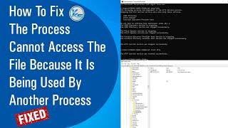  How To Fix The Process Cannot Access The File Because It Is Being Used By Another Process (2021)