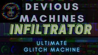 Devious Machines: Infiltrator NEW Ultimate Glitch Machine!!! Multi Effect Sequenced Mayhem.