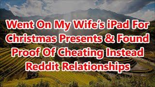 Went On My Wife’s iPad For Christmas Presents & Found Proof Of Cheating Instead Reddit Relationships