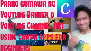 PAANO GUMAWA NG YOUTUBE BANNER O YOUTUBE CHANNEL ART USING CANVA APPS TUTORIAL FOR BEGINNERS