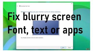 How to fix blurry screen, font, text or apps on your PC