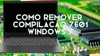 como remover compilação 7601 Windows 7