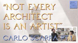 Not Every Architect is an Artist — Carlo Scarpa — 1/4 — AB+C 87