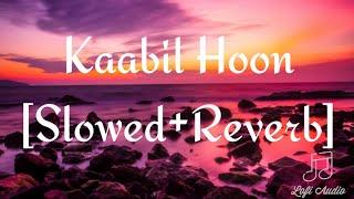 Kaabil Hoon [Slowed+Reverb] - Jubin Nautiyal And Palak Muchhal | Rajesh Roshan | Lofi Audio