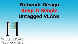 Network Design - Keep it simple - Untagged VLANs