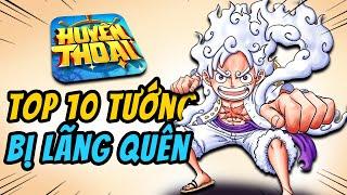 Top 10 Tướng Mạnh Bị Lãng Quên - Buồn Nhất là Luffy Nika...