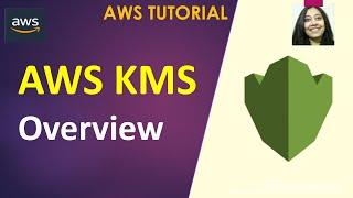 AWS Tutorial  - AWS Key Management Service (KMS) - Overview