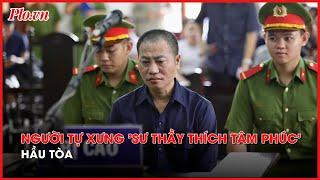 Đang xét xử người tự xưng 'sư thầy Thích Tâm Phúc' - PLO