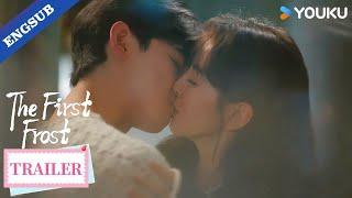 【Trailer】EP21: They finally discover how fierce their love really is! ️‍| The First Frost | YOUKU