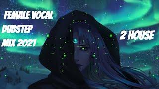 New Female Vocal Dubstep Mix 2021   2H Dubstep Female Vocals Gaming Music Mix 2021