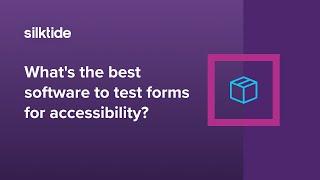 What's the best software to test form accessibility? - Web accessibility FAQ - Silktide