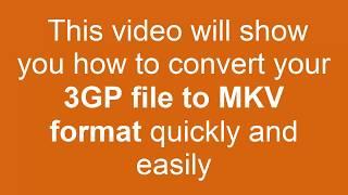 How to Convert 3GP to MKV