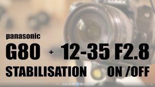 PANASONIC G80 G85 - 12 35 F2.8 - Stabilisation ON/ OFF test